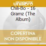Chili-Bo - 16 Gramz (The Album) cd