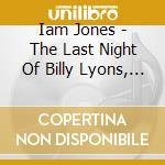 Iam Jones - The Last Night Of Billy Lyons, Pt. 1 cd musicale di Iam Jones