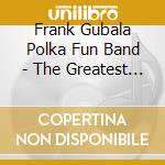 Frank Gubala Polka Fun Band - The Greatest Polkas You Ever Heard, Vol. 4 cd