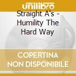 Straight A's - Humility The Hard Way cd