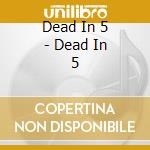 Dead In 5 - Dead In 5 cd