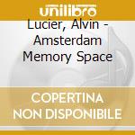 Lucier, Alvin - Amsterdam Memory Space cd musicale di Lucier, Alvin