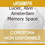 Lucier, Alvin - Amsterdam Memory Space cd