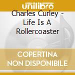 Charles Curley - Life Is A Rollercoaster cd