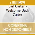 Earl Carter - Welcome Back Carter cd musicale di Earl Carter