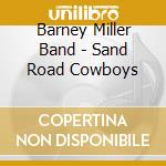 Barney Miller Band - Sand Road Cowboys cd musicale di Barney Miller Band