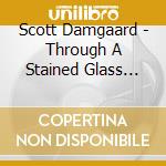 Scott Damgaard - Through A Stained Glass Eye cd