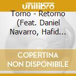 Torno - Retorno (Feat. Daniel Navarro, Hafid Hernandez & Edgar Pasaye) cd