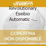 Revolutionary Eseibio Automatic - Return Of The Dead cd