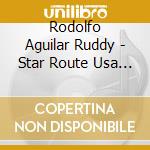 Rodolfo Aguilar Ruddy - Star Route Usa Sr-415 cd