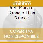 Brett Marvin - Stranger Than Strange cd musicale
