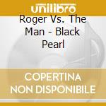 Roger Vs. The Man - Black Pearl cd