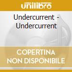 Undercurrent - Undercurrent cd