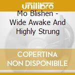 Mo Blishen - Wide Awake And Highly Strung cd