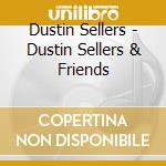 Dustin Sellers - Dustin Sellers & Friends cd