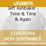 Jeff Ashbaker - Time & Time & Again cd