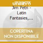 Jim Petri - Latin Fantasies, Vol. 1 cd