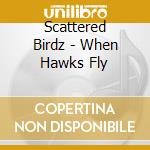 Scattered Birdz - When Hawks Fly cd
