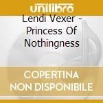 Lendi Vexer - Princess Of Nothingness cd