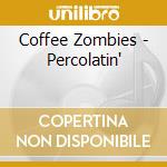 Coffee Zombies - Percolatin' cd