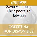 Gavin Guntner - The Spaces In Between