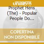 Prophet Hens (The) - Popular People Do Popular People cd musicale di Prophet Hens