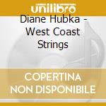 Diane Hubka - West Coast Strings cd