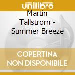 Martin Tallstrom - Summer Breeze cd musicale di Martin Tallstrom