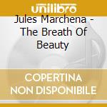 Jules Marchena - The Breath Of Beauty