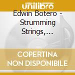 Edwin Botero - Strumming Strings, Singing Things