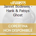 Jannet Bodewes - Hank & Patsys Ghost cd musicale di Jannet Bodewes