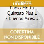 Pablo Motta Quinteto Plus 1 - Buenos Aires Otra Vez cd musicale di Pablo Motta Quinteto Plus 1