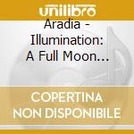Aradia - Illumination: A Full Moon Journey cd