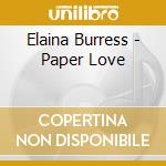 Elaina Burress - Paper Love cd musicale di Elaina Burress