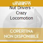 Nut Drivers - Crazy Locomotion cd
