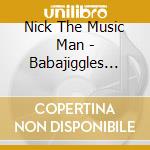 Nick The Music Man - Babajiggles (Young Music Company Presents) cd