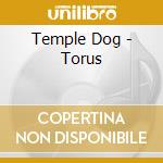 Temple Dog - Torus cd musicale di Temple Dog