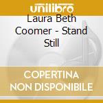 Laura Beth Coomer - Stand Still cd musicale di Laura Beth Coomer