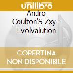 Andro Coulton'S Zxy - Evolvalution cd musicale di Andro Coulton'S Zxy