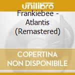 Frankiebee - Atlantis (Remastered) cd musicale di Frankiebee