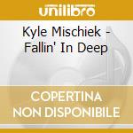 Kyle Mischiek - Fallin' In Deep cd