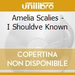 Amelia Scalies - I Shouldve Known cd