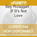 Reg Mctaggart - If It's Not Love cd