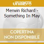 Merwin Richard - Something In May cd