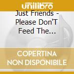 Just Friends - Please Don'T Feed The Seagulls From The Balconies cd