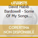 David Habib Bardowell - Some Of My Songs 1 cd