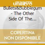 Bullets&Bubblegum - The Other Side Of The Story cd