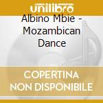 Albino Mbie - Mozambican Dance cd musicale di Albino Mbie