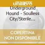 Underground Hound - Soulless City/Sterile Streets cd