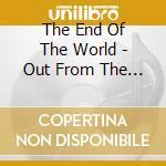 The End Of The World - Out From The Ashes cd
